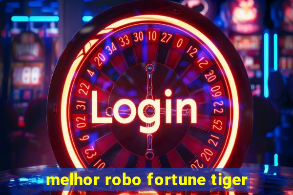 melhor robo fortune tiger